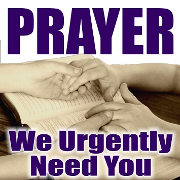 Urgent – We Need Your Help – Prayer & Or Fasting